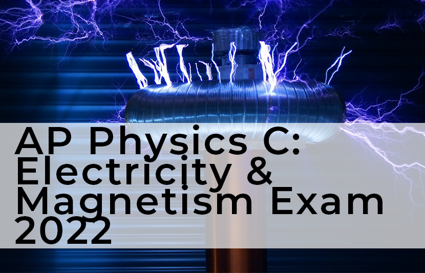 AP Physics C Electricity & Exam 2022 TUN